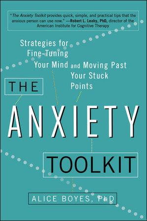 The Anxiety Toolkit: Strategies for Fine-Tuning Your Mind and Moving Past Your Stuck Points | Alice Boyes,PHD