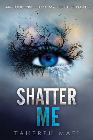 Shatter Me by  Tahereh Mafi