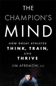 The Champion's Mind: How Great Athletes Think, Train, and Thrive | Jim Afremow