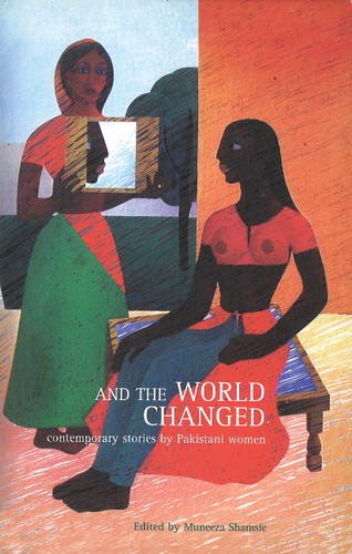 And the World Changed: Contemporary Stories by Pakistani Women | Muneeza Shamsie