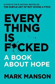 Everything Is F*cked: A Book About Hope |Mark Manson