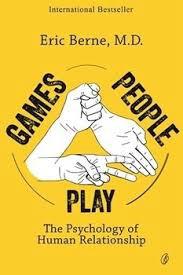 Games People Play: the Psychology Of Human Relationships | eric berne