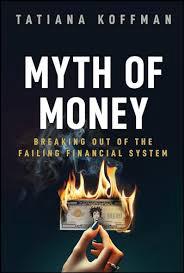 Myth of Money: Breaking Out of the Failing Financial System | Tatiana Koffman