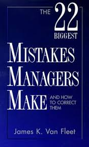 The 22 Biggest Mistakes Managers Make and How to Correct Them | James K. Van Fleet