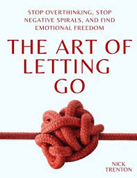 The Art of Letting Go: Stop Overthinking, Stop Negative Spirals, and Find Emotional Freedom| Nick Trenton