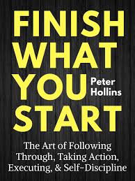 Finish What You Start | Peter Hollins