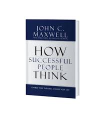 How Successful People Think-Change Your Thinking, Change Your Life | John C. Maxwell