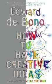 How To Have Creative Ideas 62 Exercises To Develop The Mind | Edward de bono