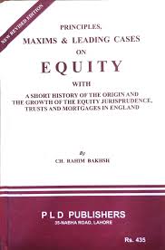 Principles, Maxims & Leading Cases on Equity | Ch. Raheem Bakhsh